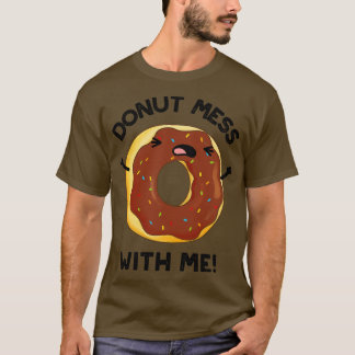 Doughnut Mess With Me Funny Food Pun 1 T-Shirt