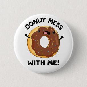 Doughnut Mess With Me Funny Food Pun  6 Cm Round Badge