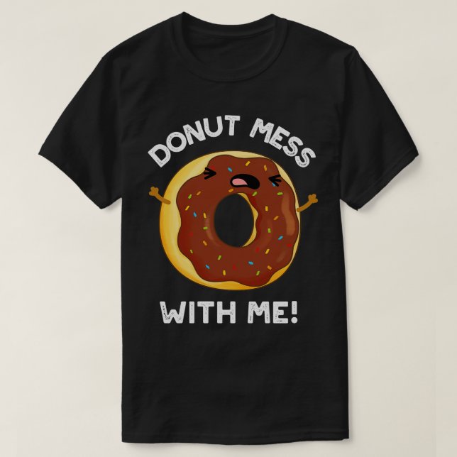 Doughnut Mess With Me Funny Food Pun T-Shirt (Design Front)