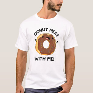 Doughnut Mess With Me Funny Food Pun  T-Shirt