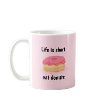 Doughnut Mug,  Life Is Short Eat Doughnuts