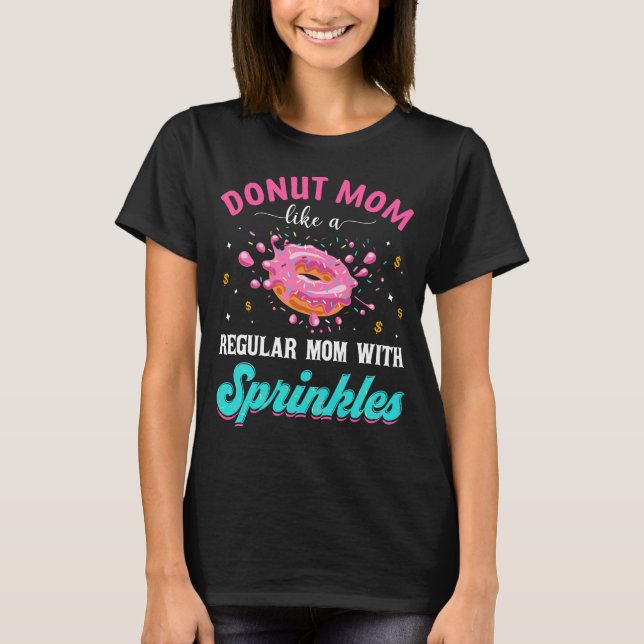 Doughnut Mum Like A Regular Mum With Sprinkles Fun T-Shirt (Front)