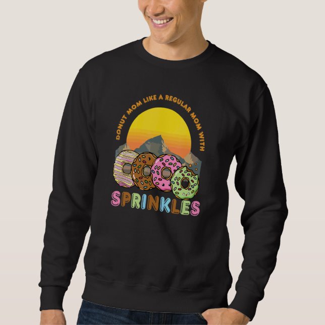 Doughnut Mum Like A Regular Mum With Sprinkles Sna Sweatshirt (Front)