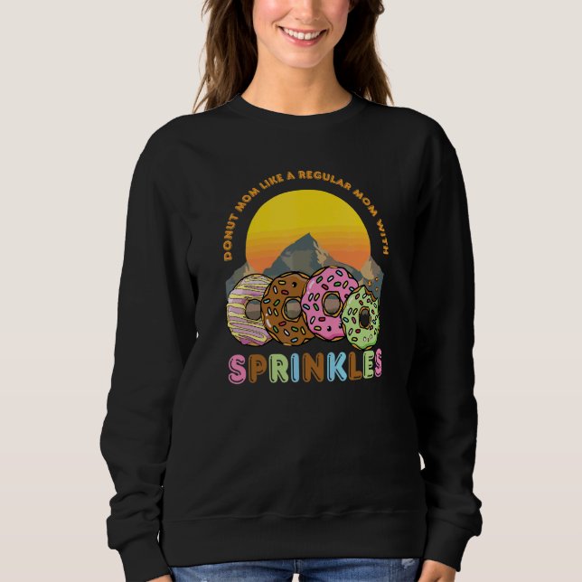 Doughnut Mum Like A Regular Mum With Sprinkles Sna Sweatshirt (Front)