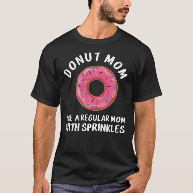 Doughnut Mum Shirt, Like A Regular Mum With Sprink T-Shirt (Front)