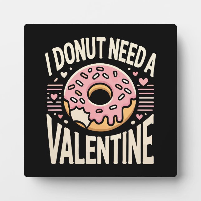 Doughnut Need a Valentine, Funny Anti Valentine’s  Plaque (Front)