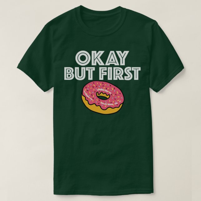 Doughnut   Ok But First  T-Shirt (Design Front)