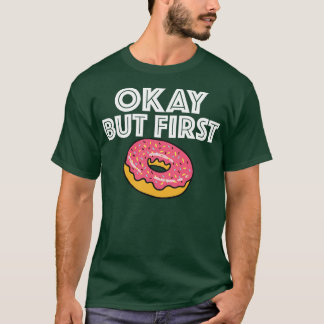 Doughnut Ok But First T-Shirt