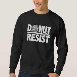 Doughnut Resist Law Enforcement For Men Women Cop  Sweatshirt