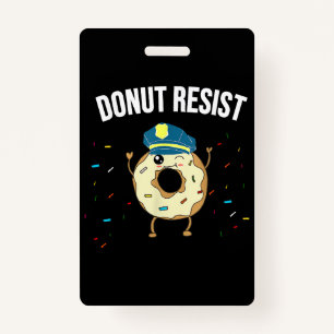 Doughnut Resist Meme Funny Police Officer Support  ID Badge