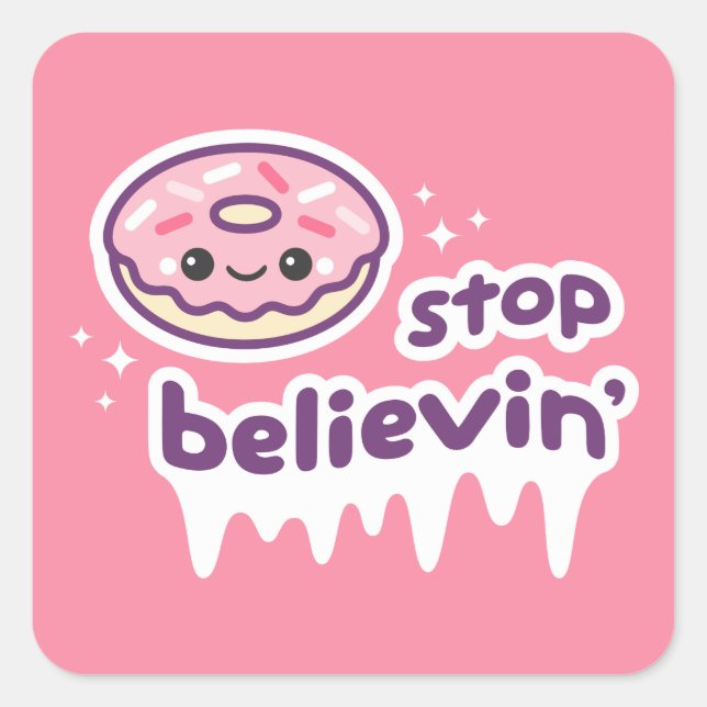 Doughnut Stop Believin' Square Sticker (Front)