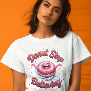 Doughnut Stop Believing Cute Graphic T-Shirt