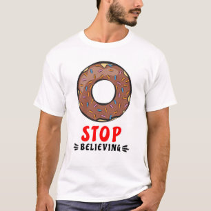 Doughnut Stop Believing - Funny Doughnut Pun T-Shirt