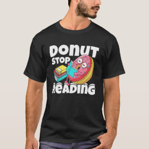 Doughnut Stop Reading Book Reading Bookworm Librar T-Shirt