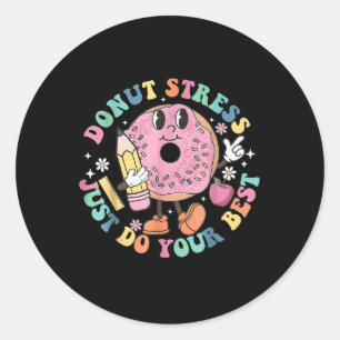 Doughnut Stress Do Your Best , Teacher Test Day Classic Round Sticker
