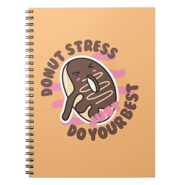 Doughnut Stress Ever, Just Do Your Best  Notebook (Front)
