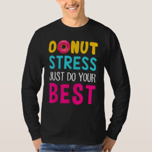Doughnut Stress Just Do Your Bes Test Day Teacher T-Shirt