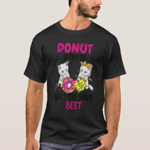 Doughnut Stress Just Do Your Best Cute Cat Dough T-Shirt