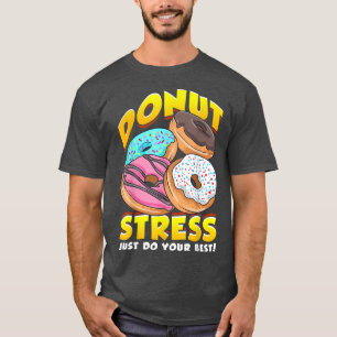 Doughnut Stress Just Do Your Best Funny Don't Stre T-Shirt