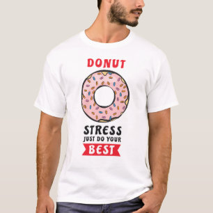 Doughnut Stress Just Do Your Best - Funny Doughnut T-Shirt