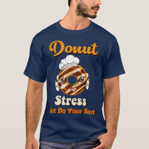 Doughnut Stress Just Do Your Best  T-Shirt