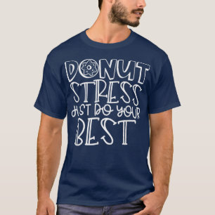 Doughnut Stress Just Do Your Best Teacher Student T-Shirt