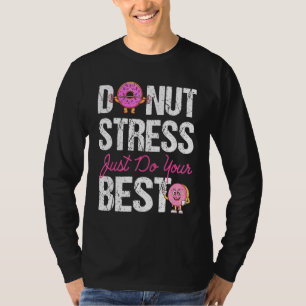 Doughnut Stress Just Do Your Best Teacher Test Day T-Shirt