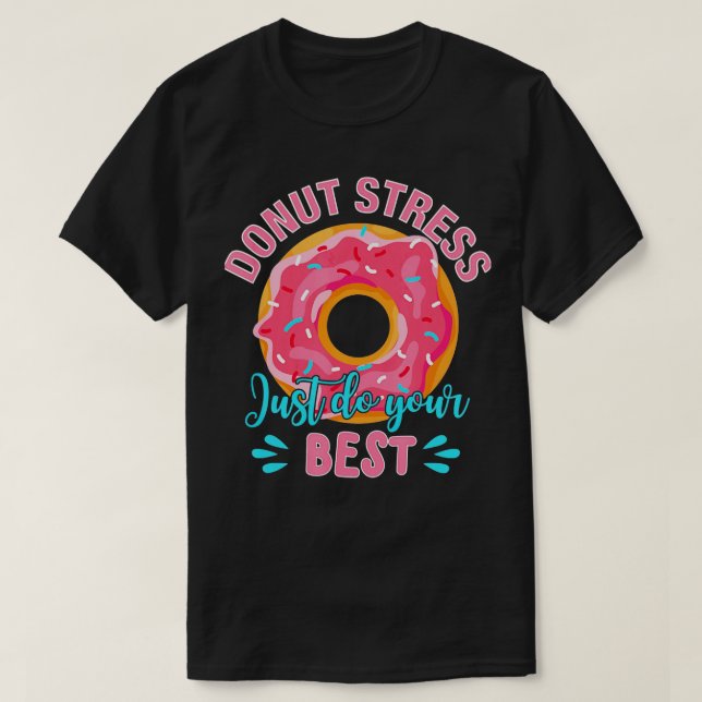 Doughnut Stress Just Do Your Best Teacher Testing  T-Shirt (Design Front)