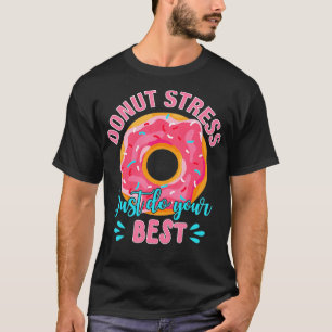 Doughnut Stress Just Do Your Best Teacher Testing T-Shirt