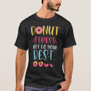 Doughnut Stress Just Do Your Best Teachers Tes T-Shirt