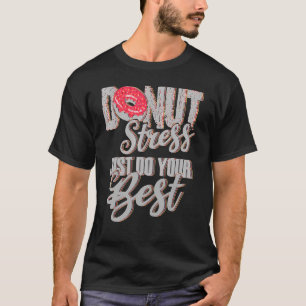 Doughnut Stress Just Do Your Best Teachers Testi T-Shirt