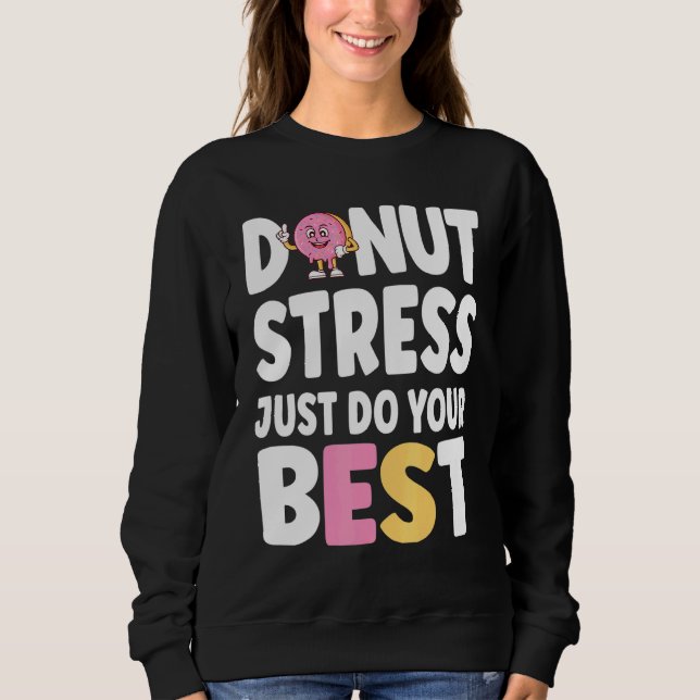 Doughnut Stress Just Do Your Best Teachers Testing Sweatshirt (Front)