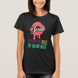 Doughnut Stress Just Do Your Best Teachers Testing T-Shirt