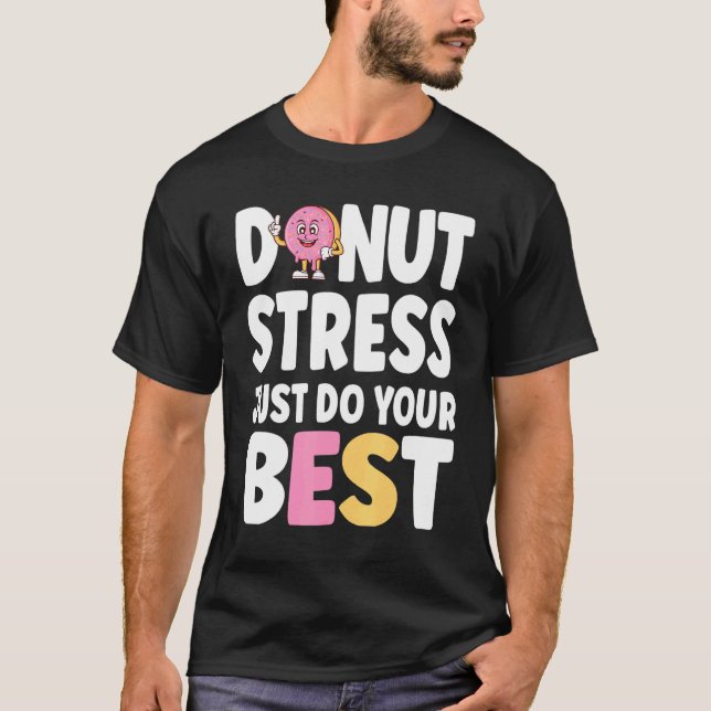 Doughnut Stress Just Do Your Best Teachers Testing T-Shirt (Front)