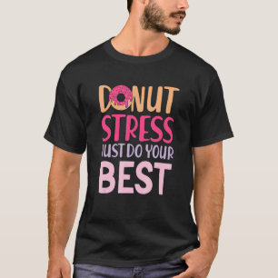 Doughnut Stress Just Do Your Best Teachers Testing T-Shirt