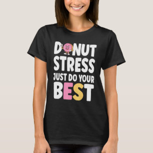 Doughnut Stress Just Do Your Best Teachers Testing T-Shirt