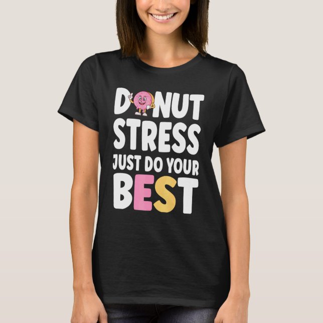 Doughnut Stress Just Do Your Best Teachers Testing T-Shirt (Front)