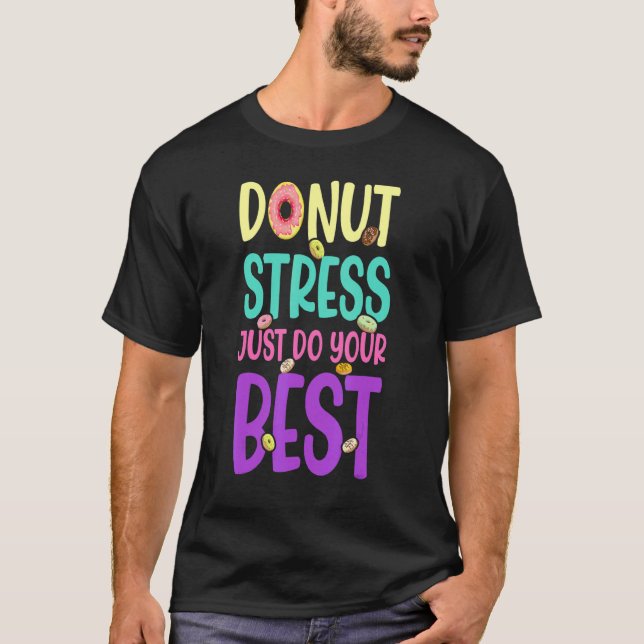 Doughnut Stress Just Do Your Best Teachers Testing T-Shirt (Front)