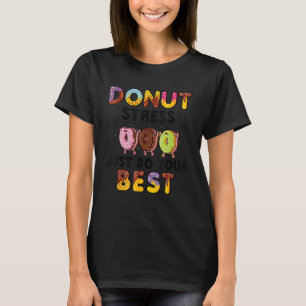 Doughnut Stress Just Do Your Best Teachers Testing T-Shirt