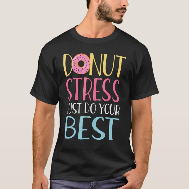 Doughnut Stress Just Do Your Best Teachers Testing T-Shirt (Front)
