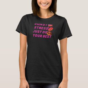 Doughnut Stress Just Do Your Best Teachers Testing T-Shirt