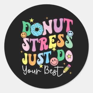 Doughnut Stress Just Do Your Best Test Day Teacher Classic Round Sticker