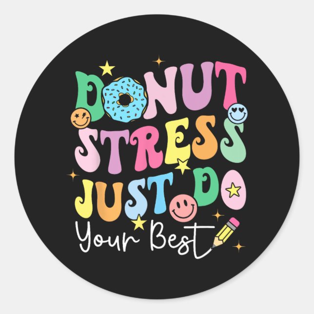 Doughnut Stress Just Do Your Best Test Day Teacher Classic Round Sticker (Front)