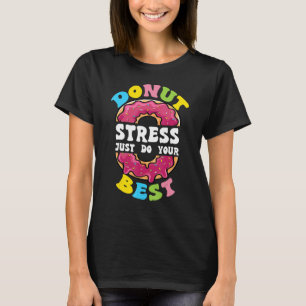 Doughnut Stress Just Do Your Best Test Day Teacher T-Shirt