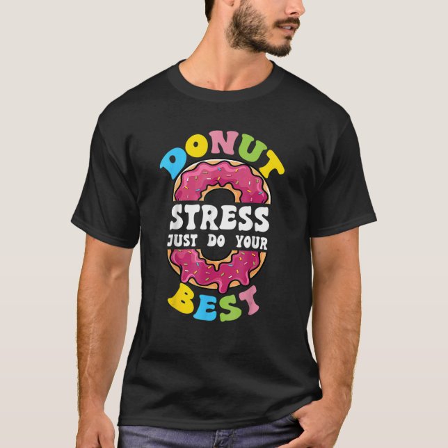 Doughnut Stress Just Do Your Best Test Day Teacher T-Shirt (Front)