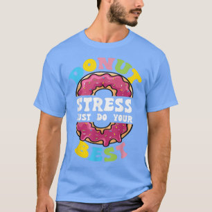 Doughnut Stress Just Do Your Best Test Day Teacher T-Shirt