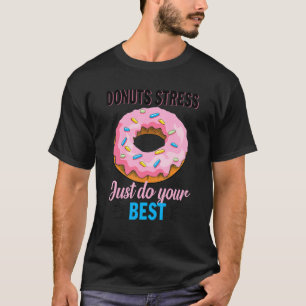 Doughnut Stress Just Do Your Best Test Day Teacher T-Shirt