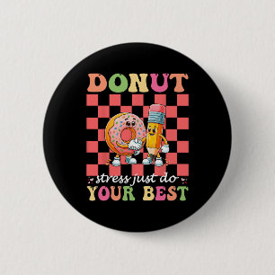 Doughnut Stress Just Do Your Best Testing Day Teac 6 Cm Round Badge