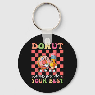Doughnut Stress Just Do Your Best Testing Day Teac Key Ring