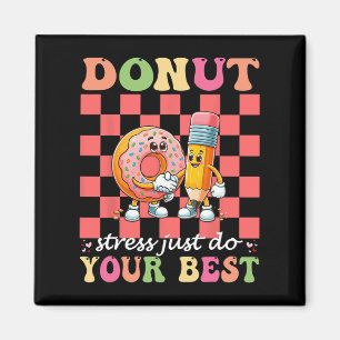 Doughnut Stress Just Do Your Best Testing Day Teac Magnet